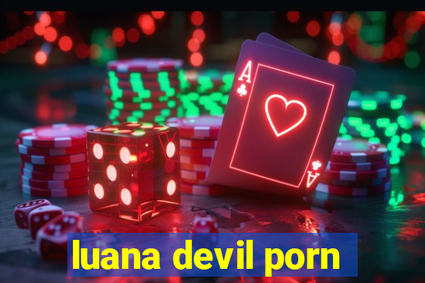 luana devil porn